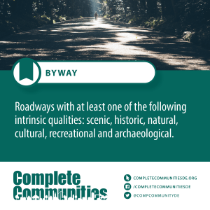 Byway: Roadways with at lease on of the following intrinsic qualities: scenic, historic, natural, cultural, recreational and achaeological.