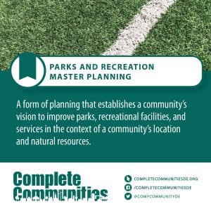 Parks and Recreation Master Planning: A form of planning that establishes a community's vision to improve parks, recreational facilities, and services in the context of a community's location and natural resources.