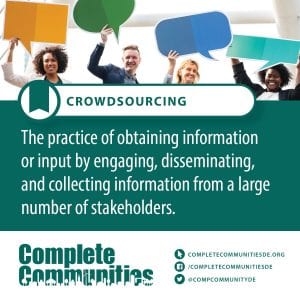 Crowdsourcing: The practice of obtaining information or input by engaging, disseminating, and collecting information from a large number of stakeholders.