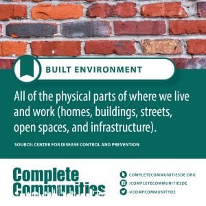 Build Environment: All of the physical parts of where we live and work (homes, buildings, streets, open spaces, and infrastructure.)
