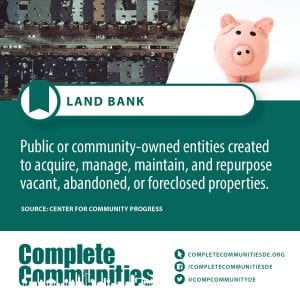 Land Bank: Public or community-owned entitites created to aquire, manage, maintain, and repurpose vacant, abandoned, or foreclosed properties.