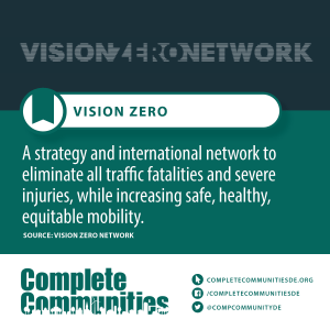 Vision Zero: A strategy and international network to eliminate all traffic fatalities and severe injuries, while increasing safe, healthy, equitable mobility.