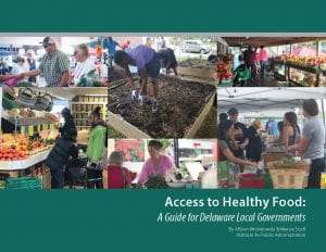 An image of the cover for the Access to Healthy Food: A Guide for Delaware Local Governments publication. The cover includes a collage of people shopping for and growing healthy food at various locations in Delaware.