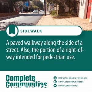 Sidewalk. A paved walkway along the side of a street. Also, the portion of a right-of-way intended for pedestrian use.